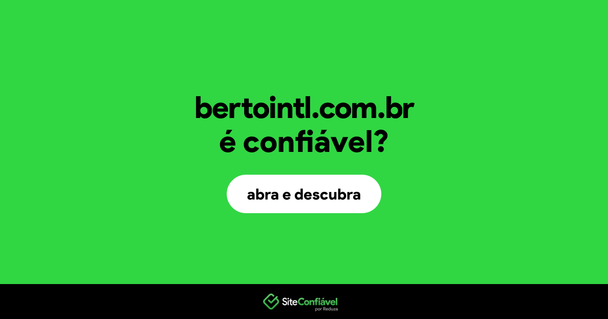 O site bertointl.com.br é confiável?