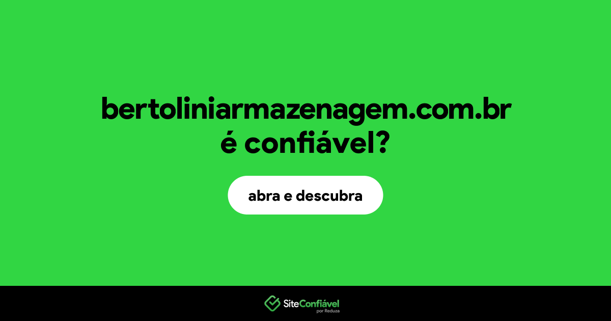 O site bertoliniarmazenagem.com.br é confiável?