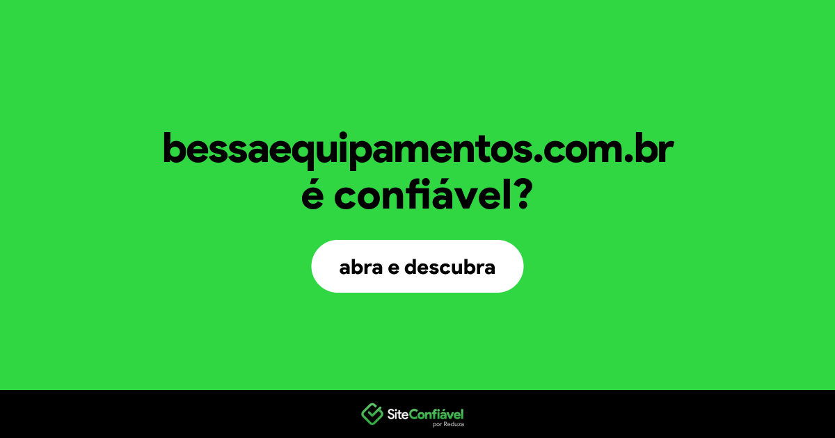 O site bessaequipamentos.com.br é confiável?