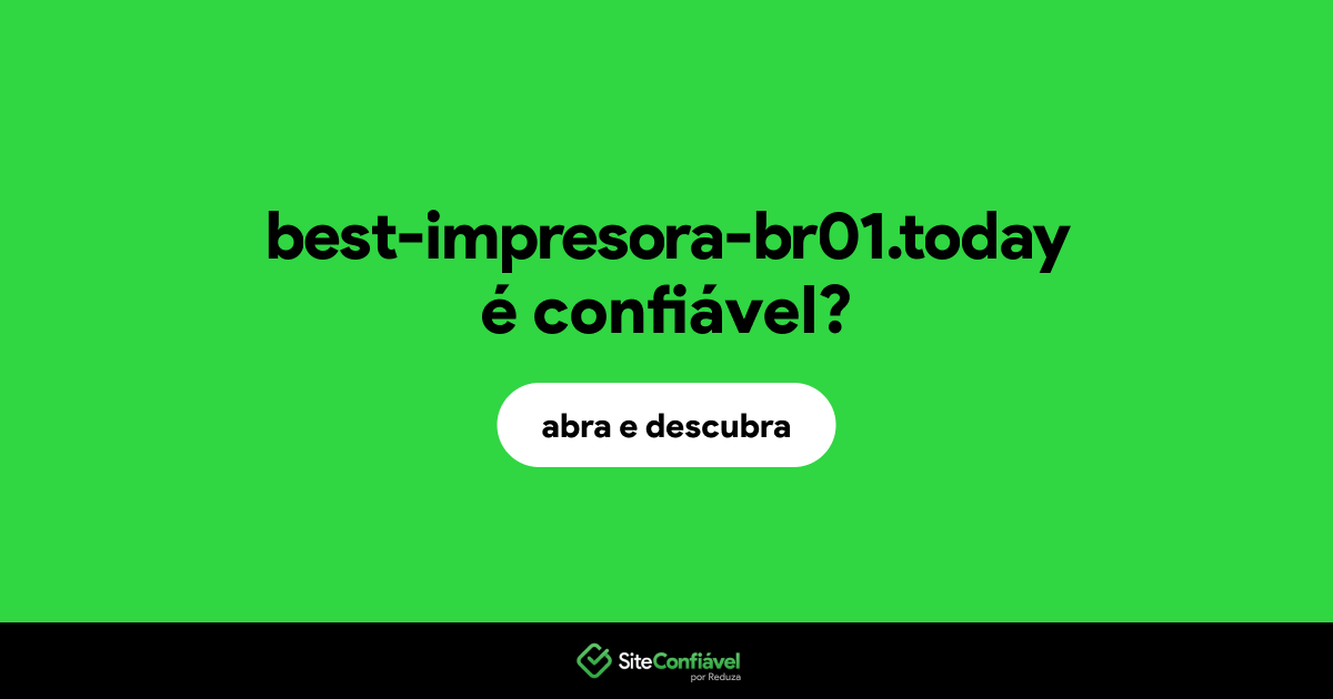 O site best-impresora-br01.today é confiável?