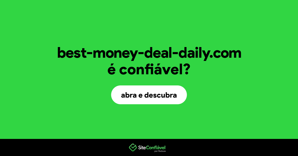 O site best-money-deal-daily.com é confiável?
