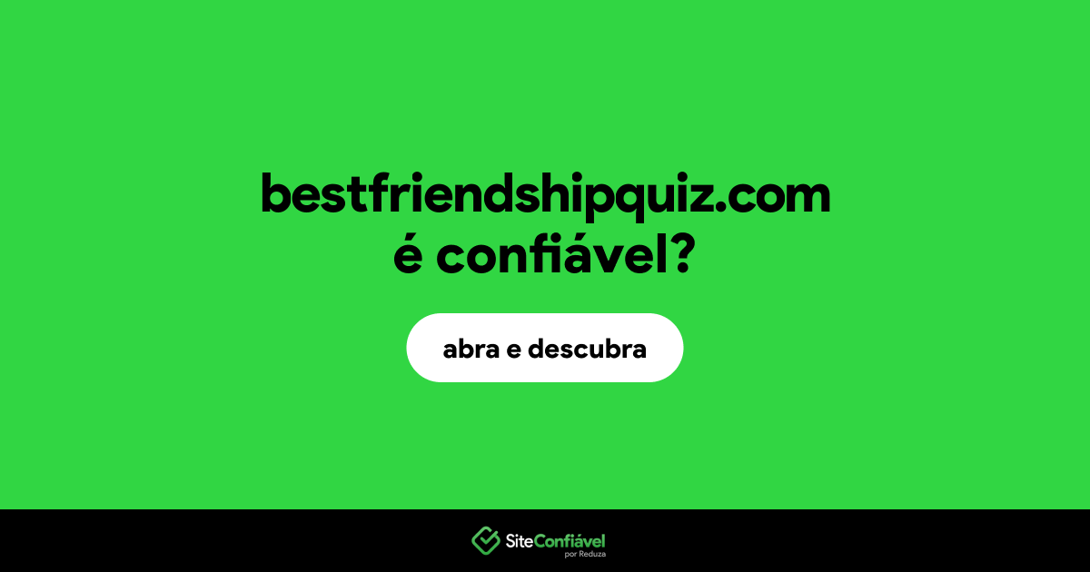 O site bestfriendshipquiz.com é confiável?