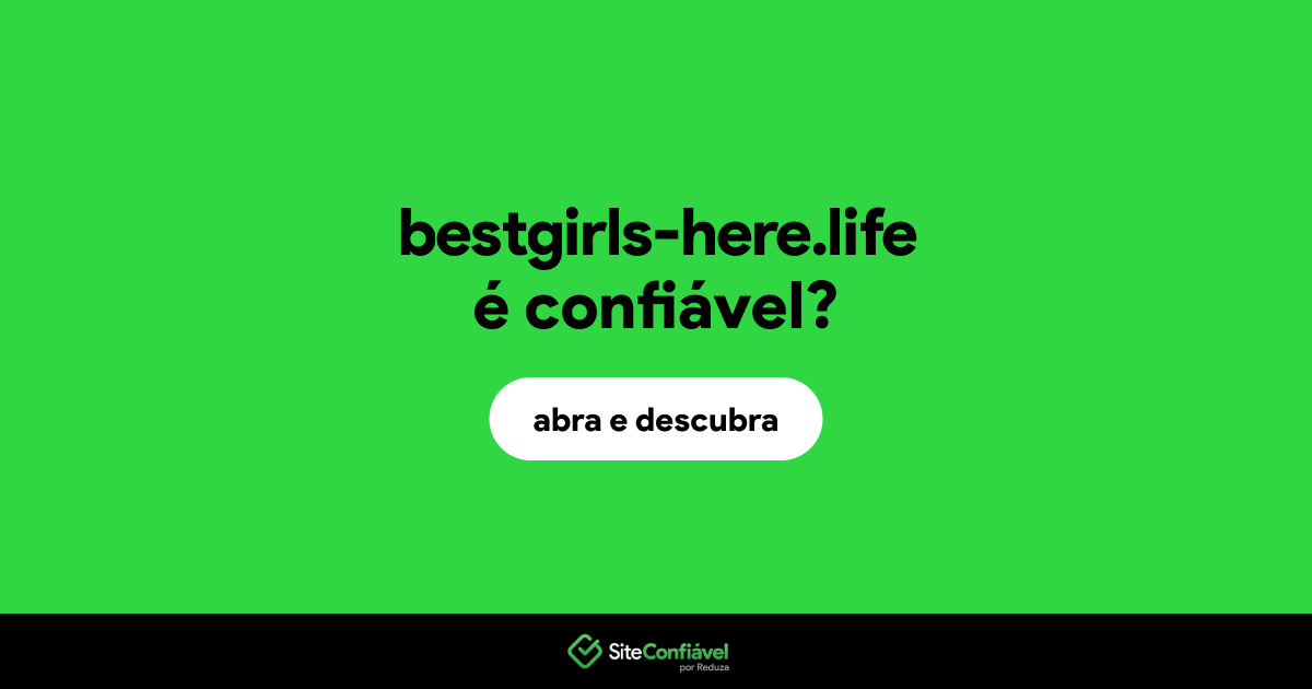 O site bestgirls-here.life é confiável?