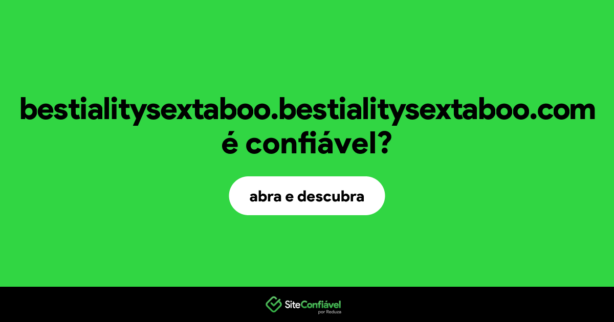 O site bestialitysextaboo.bestialitysextaboo.com é confiável?