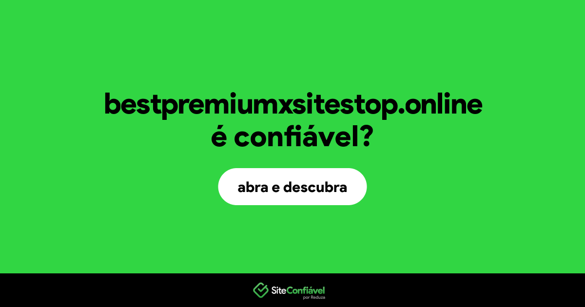 O site bestpremiumxsitestop.online é confiável?