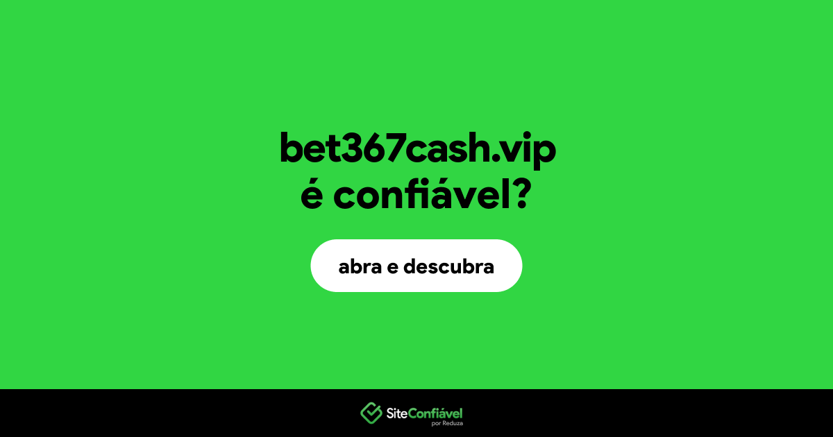 O site bet367cash.vip é confiável?