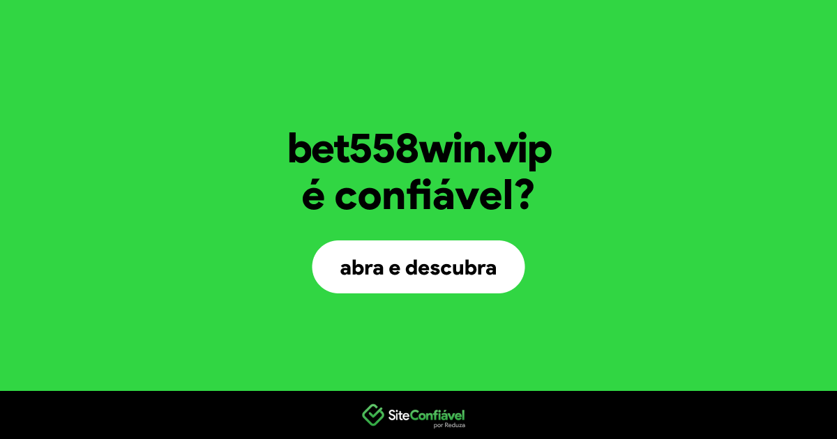 O site bet558win.vip é confiável?