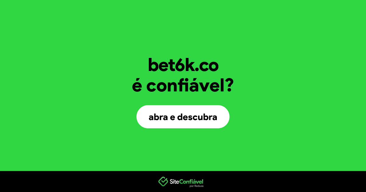O site bet6k.co é confiável?
