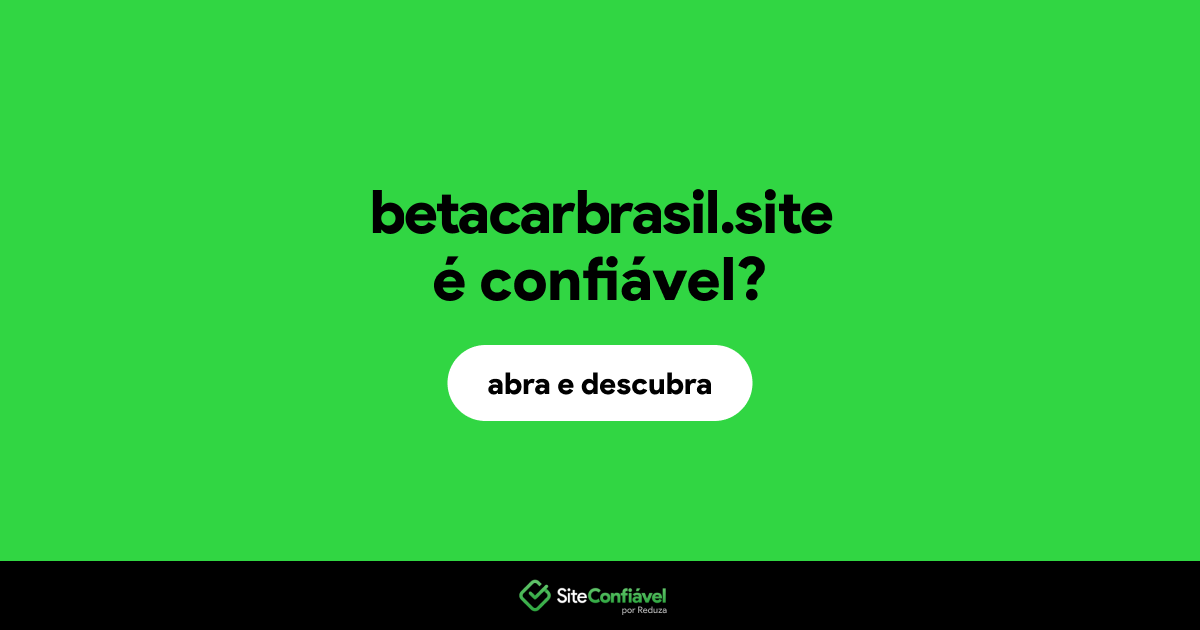 O site betacarbrasil.site é confiável?