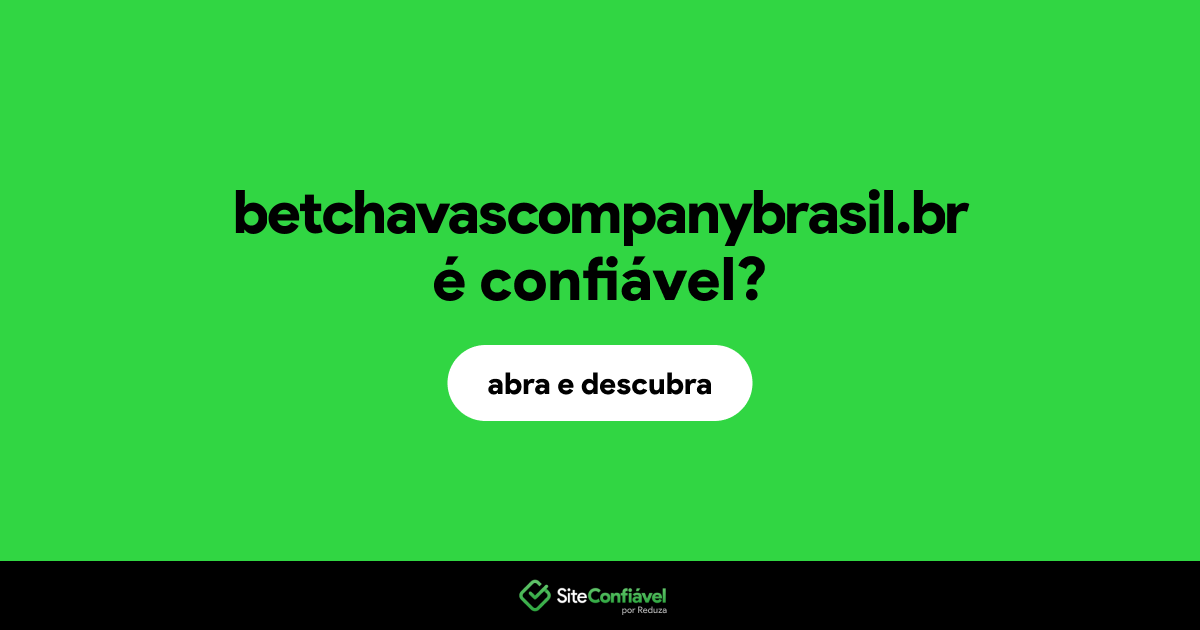 O site betchavascompanybrasil.br é confiável?