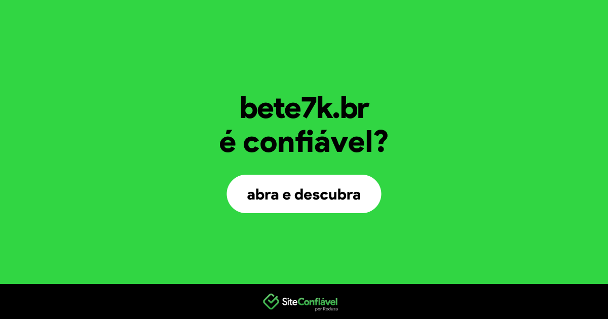 O site bete7k.br é confiável?