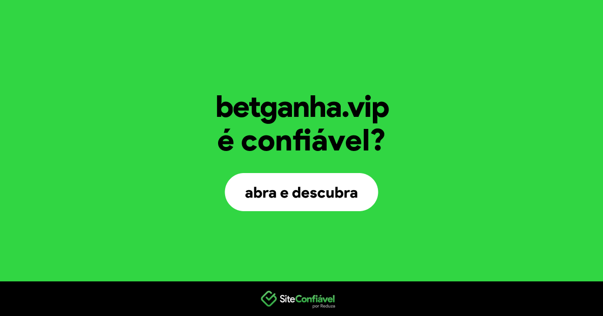 O site betganha.vip é confiável?