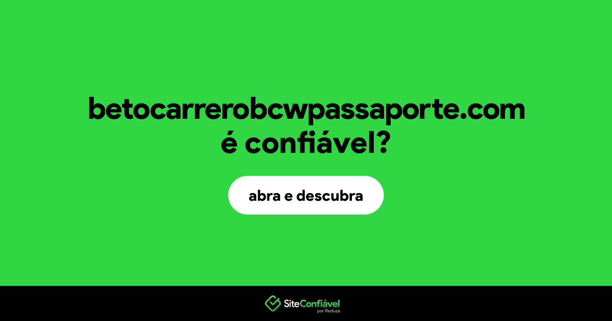O site betocarrerobcwpassaporte.com é confiável?