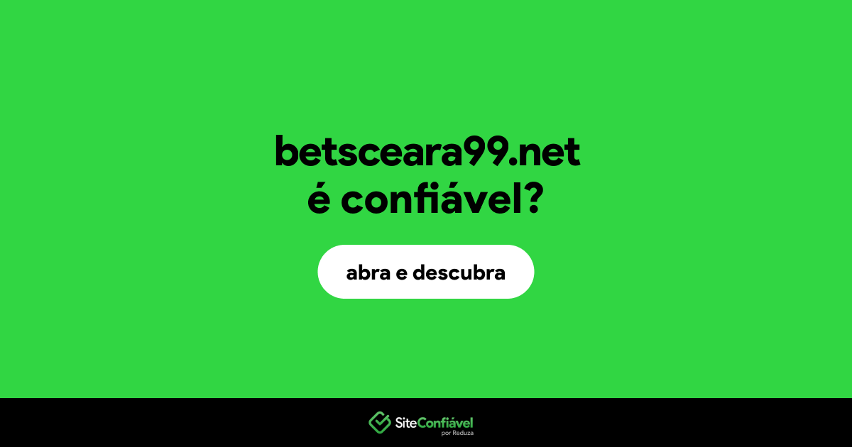 O site betsceara99.net é confiável?
