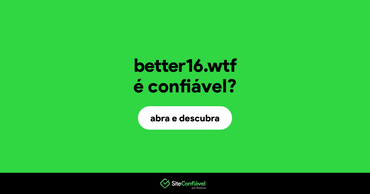 O site better16.wtf é confiável?