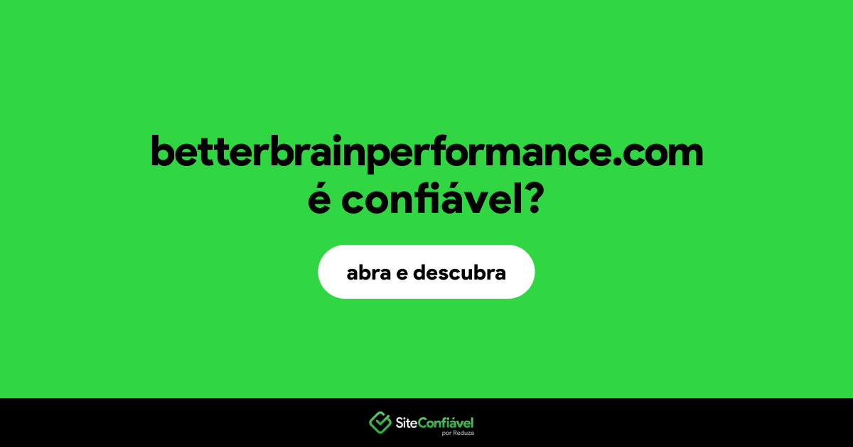 O site betterbrainperformance.com é confiável?
