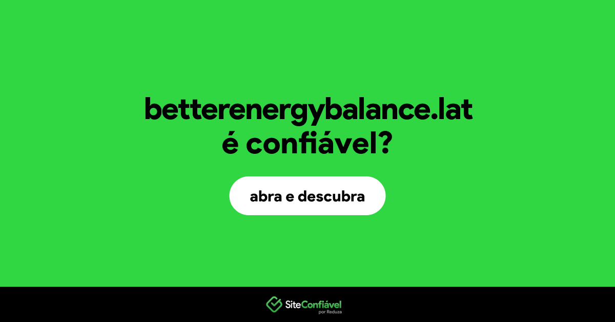 O site betterenergybalance.lat é confiável?