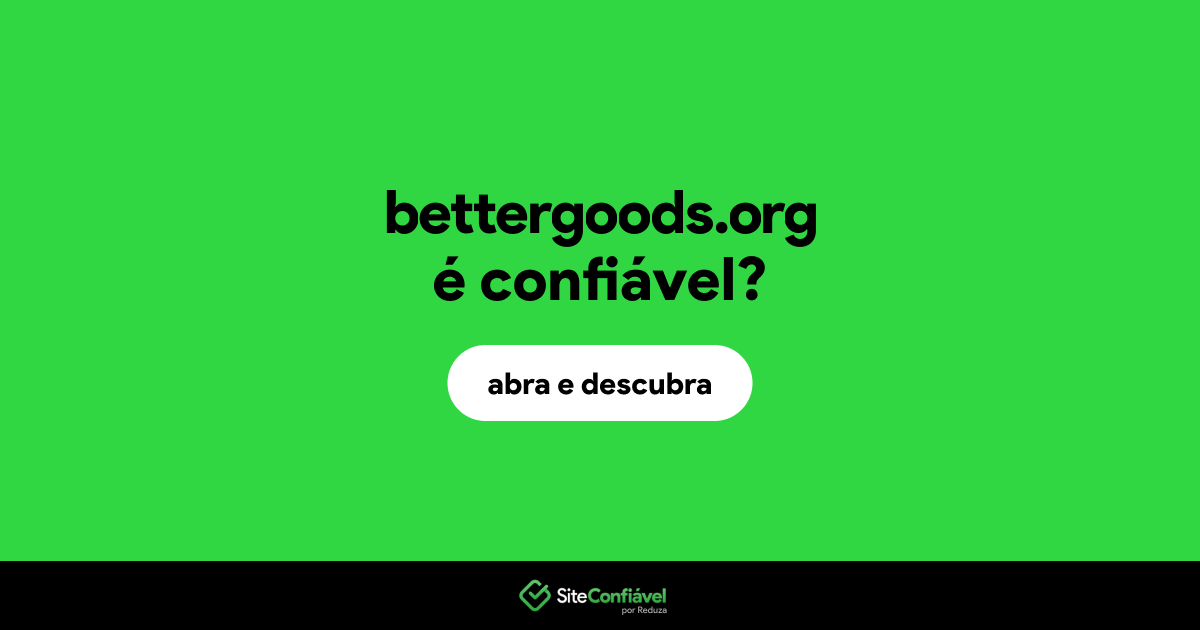 O site bettergoods.org é confiável?