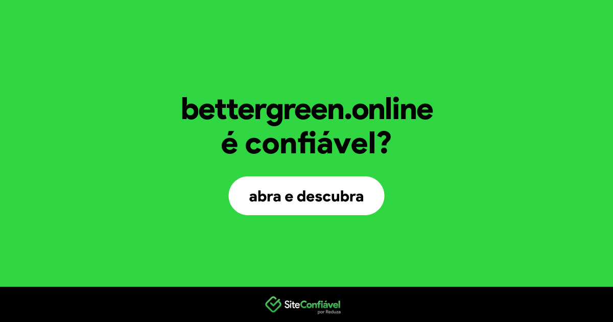 O site bettergreen.online é confiável?