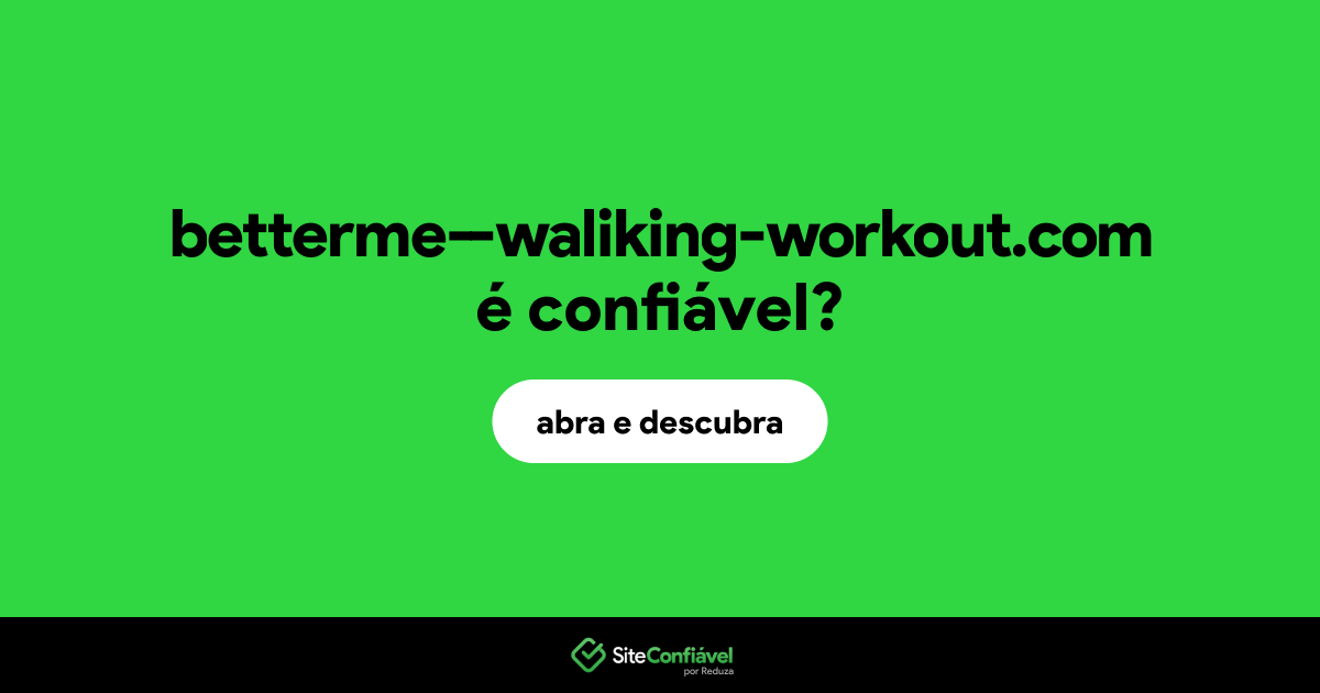 O site betterme--waliking-workout.com é confiável?