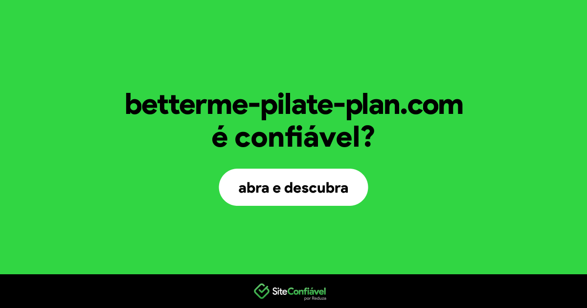 O site betterme-pilate-plan.com é confiável?