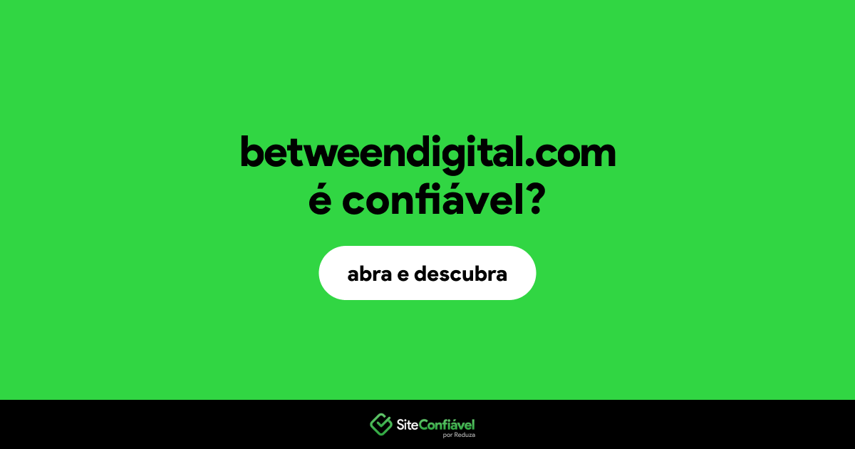 O site betweendigital.com é confiável?