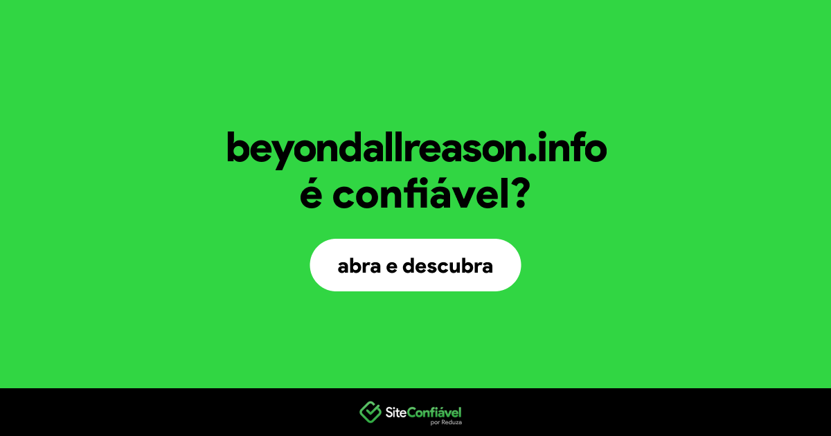 O site beyondallreason.info é confiável?