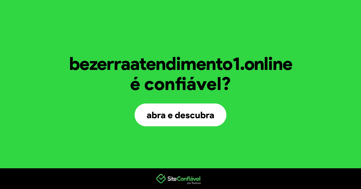 O site bezerraatendimento1.online é confiável?