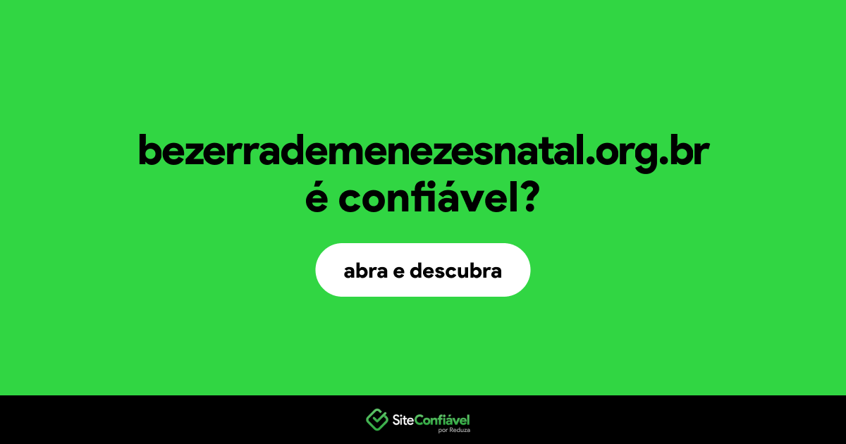 O site bezerrademenezesnatal.org.br é confiável?