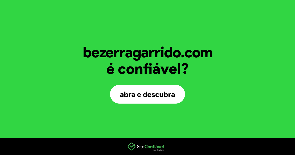 O site bezerragarrido.com é confiável?