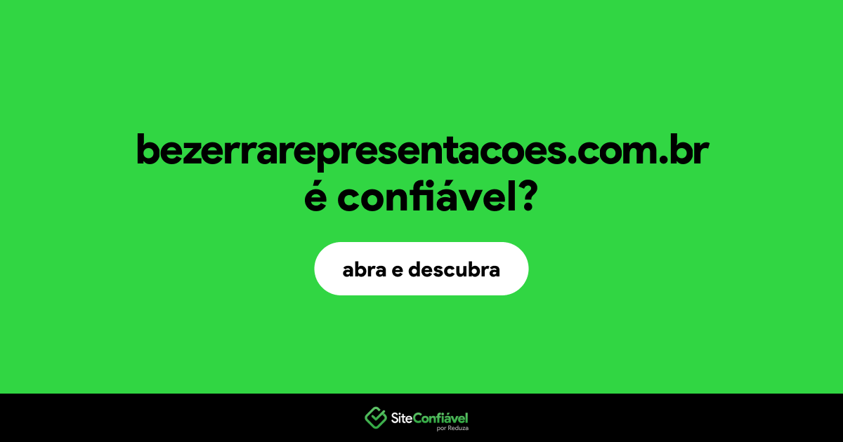O site bezerrarepresentacoes.com.br é confiável?