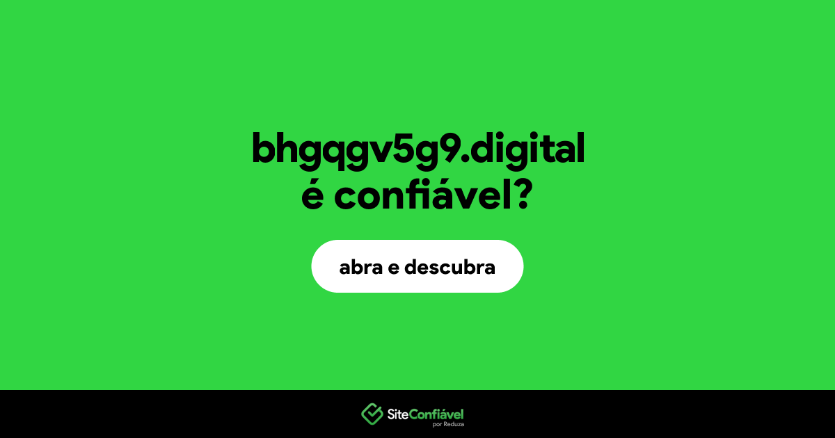O site bhgqgv5g9.digital é confiável?