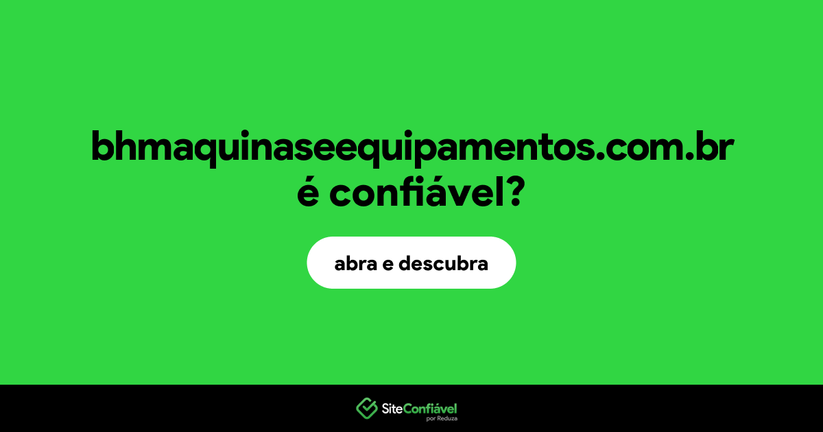 O site bhmaquinaseequipamentos.com.br é confiável?