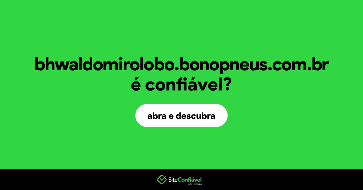 O site bhwaldomirolobo.bonopneus.com.br é confiável?