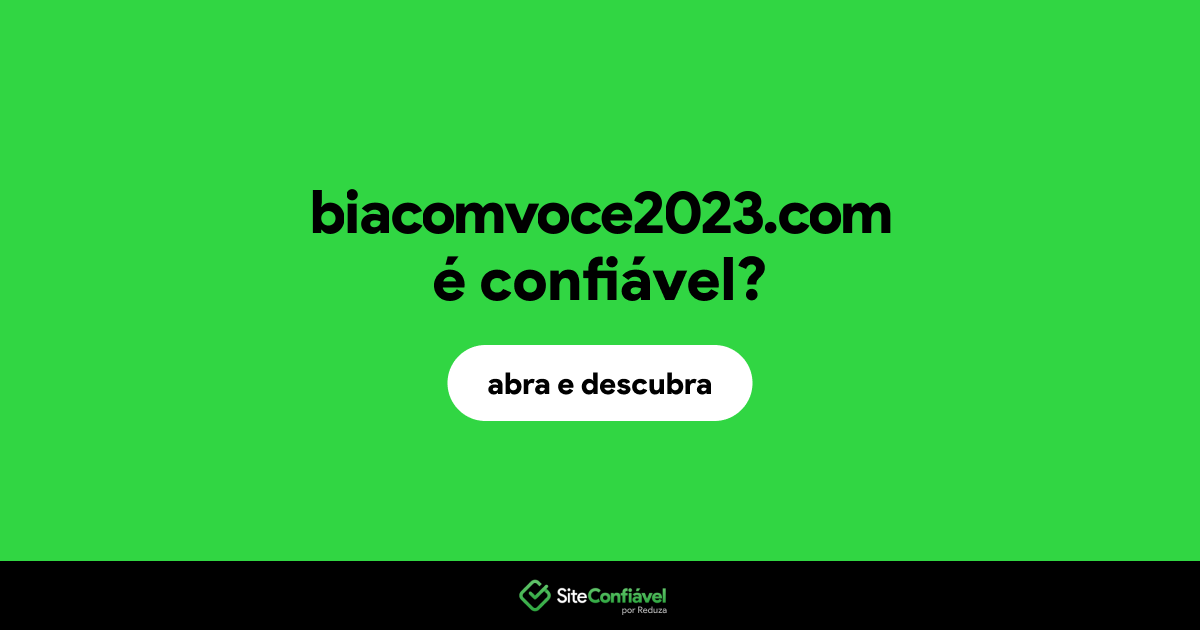 O site biacomvoce2023.com é confiável?