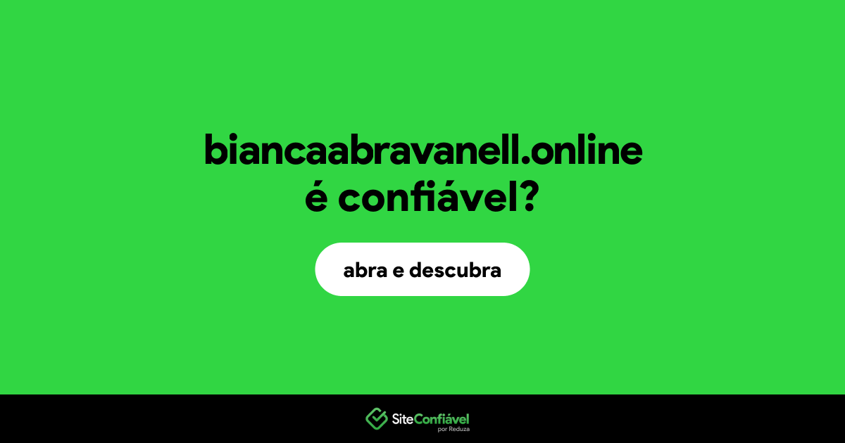 O site biancaabravanell.online é confiável?