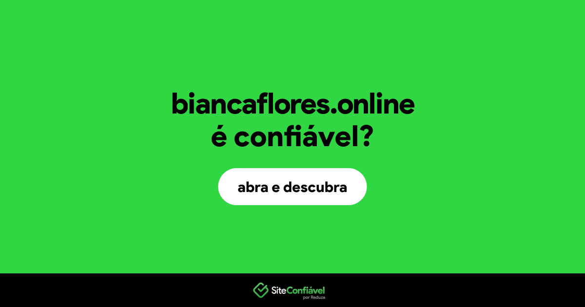 O site biancaflores.online é confiável?