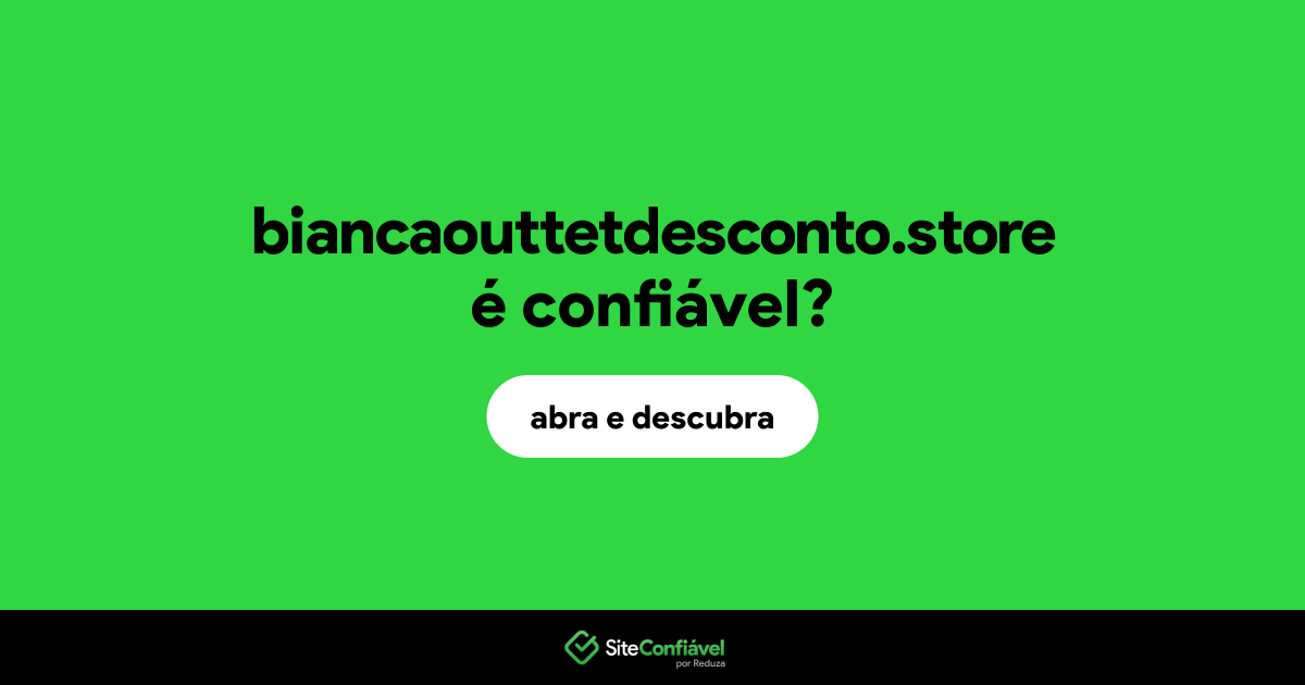 O site biancaouttetdesconto.store é confiável?