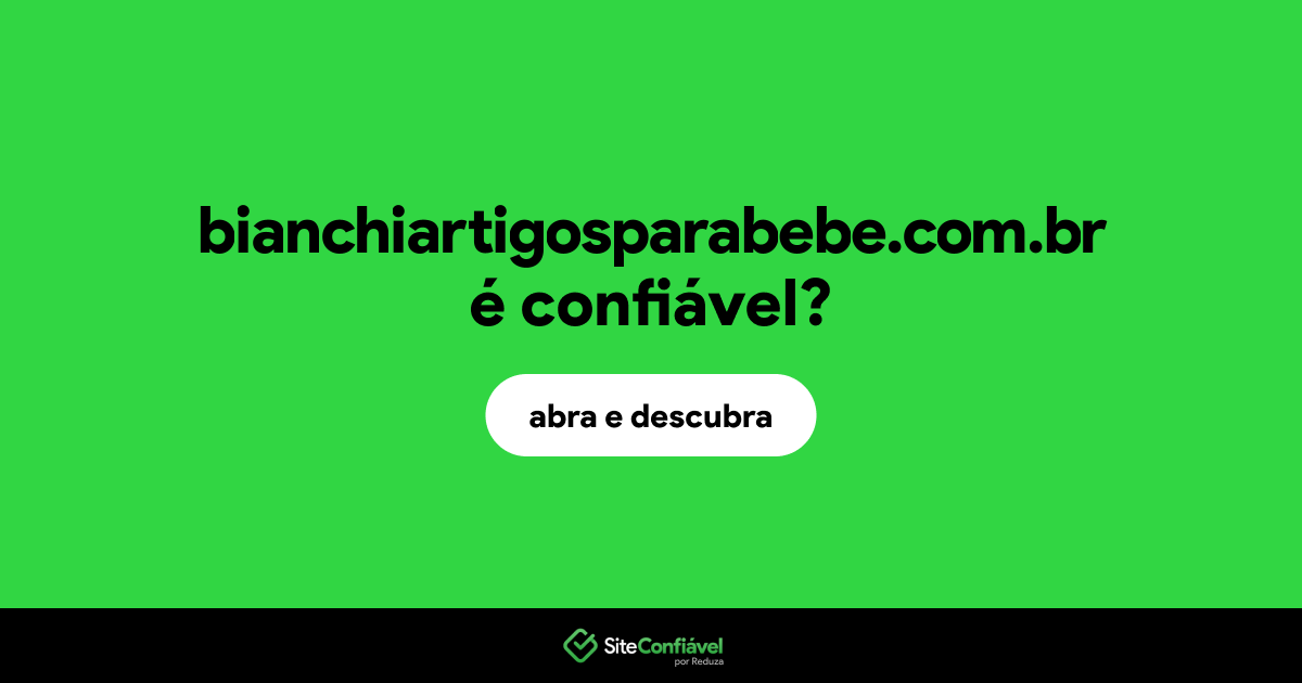 O site bianchiartigosparabebe.com.br é confiável?