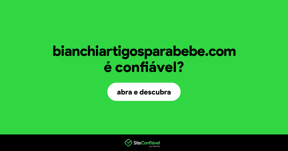 O site bianchiartigosparabebe.com é confiável?