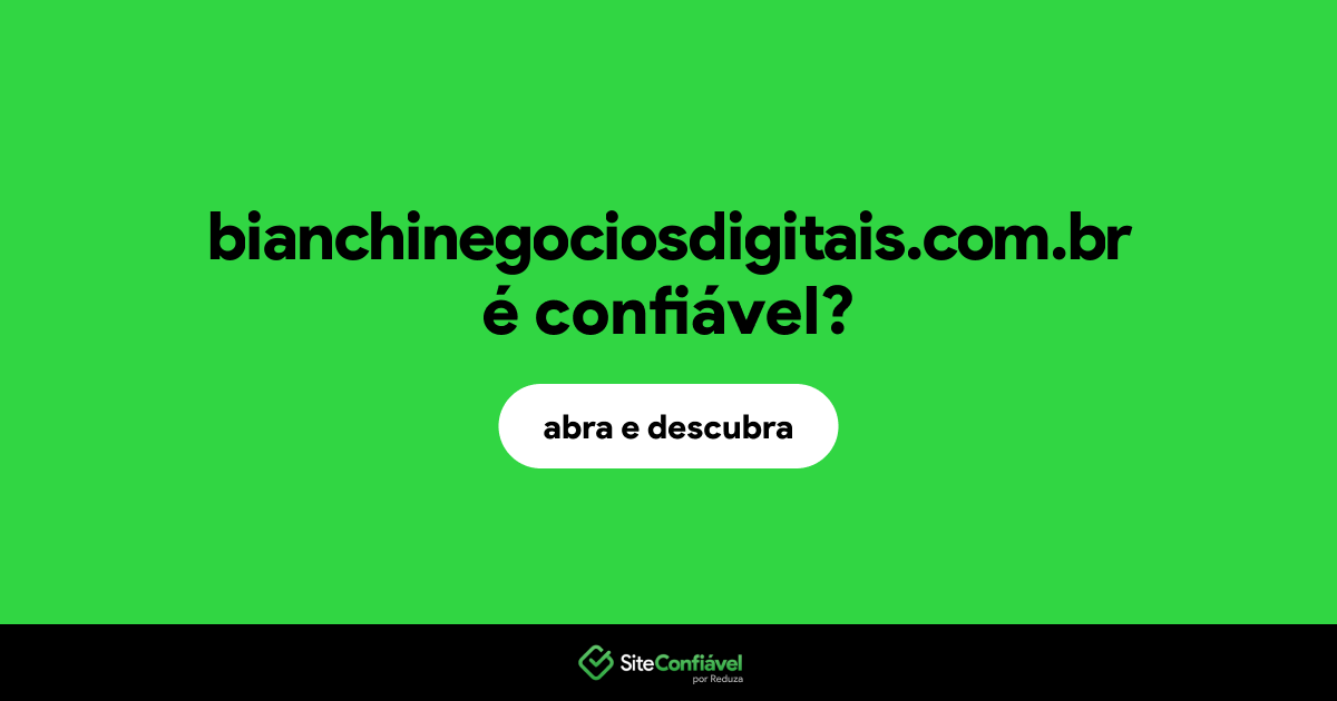 O site bianchinegociosdigitais.com.br é confiável?