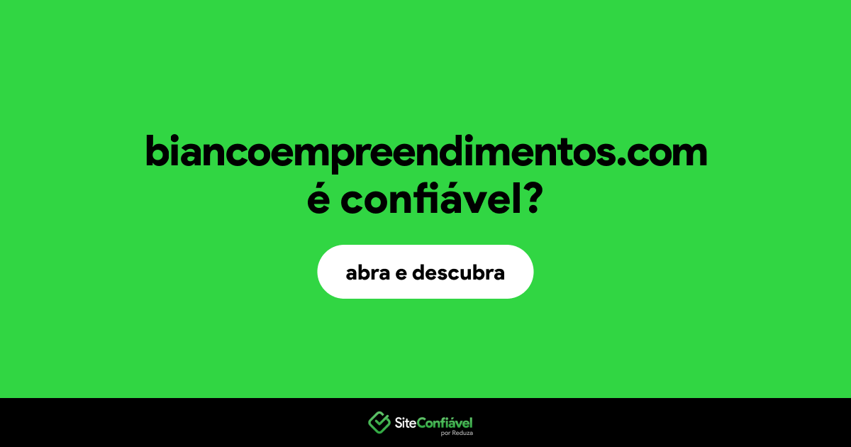 O site biancoempreendimentos.com é confiável?