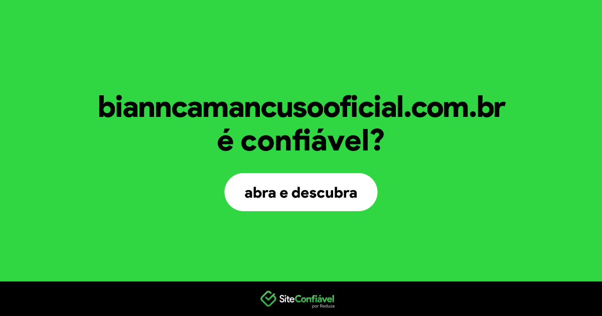 O site bianncamancusooficial.com.br é confiável?