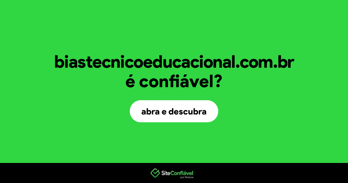 O site biastecnicoeducacional.com.br é confiável?