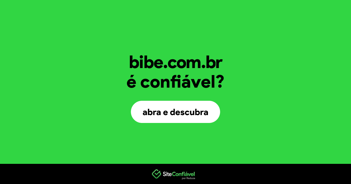O site bibe.com.br é confiável?
