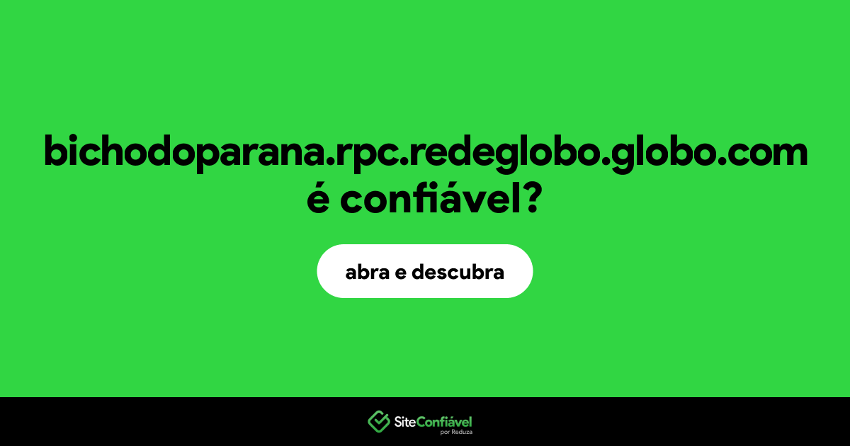 O site bichodoparana.rpc.redeglobo.globo.com é confiável?