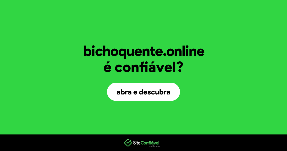 O site bichoquente.online é confiável?