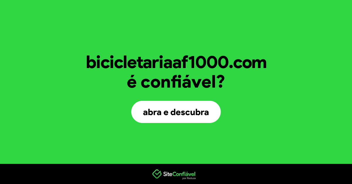 O site bicicletariaaf1000.com é confiável?