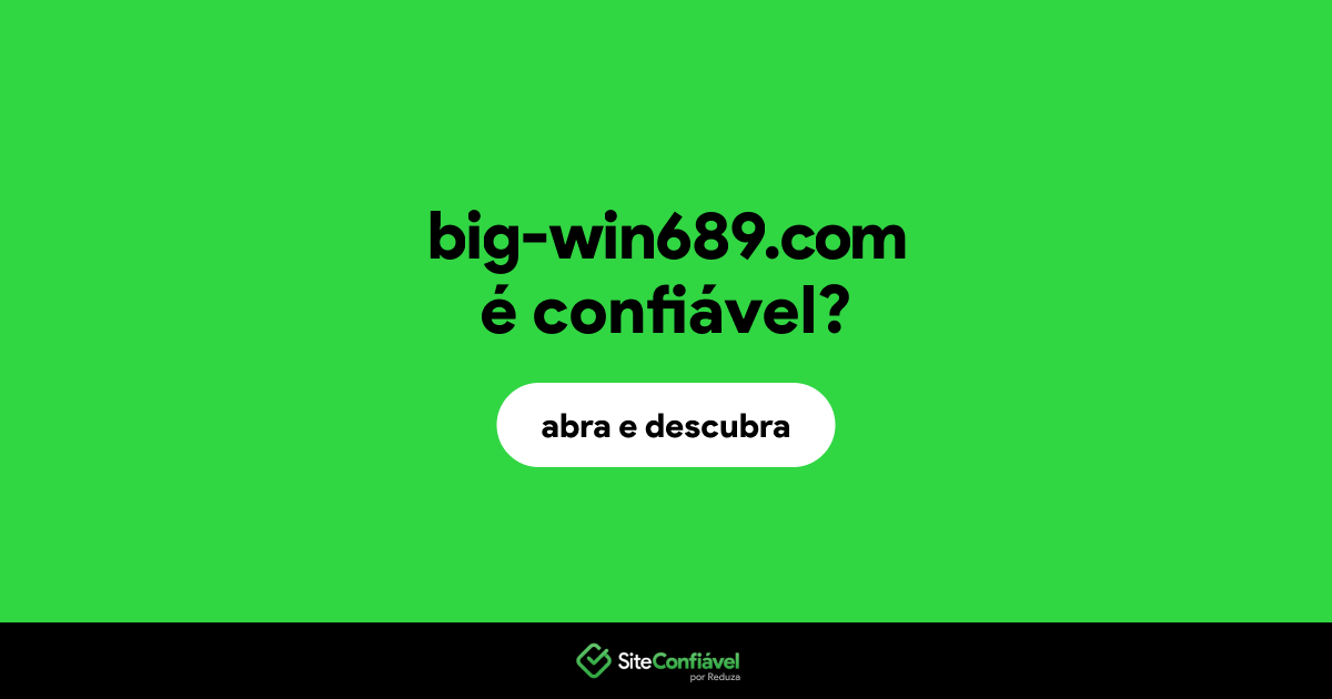 O site big-win689.com é confiável?