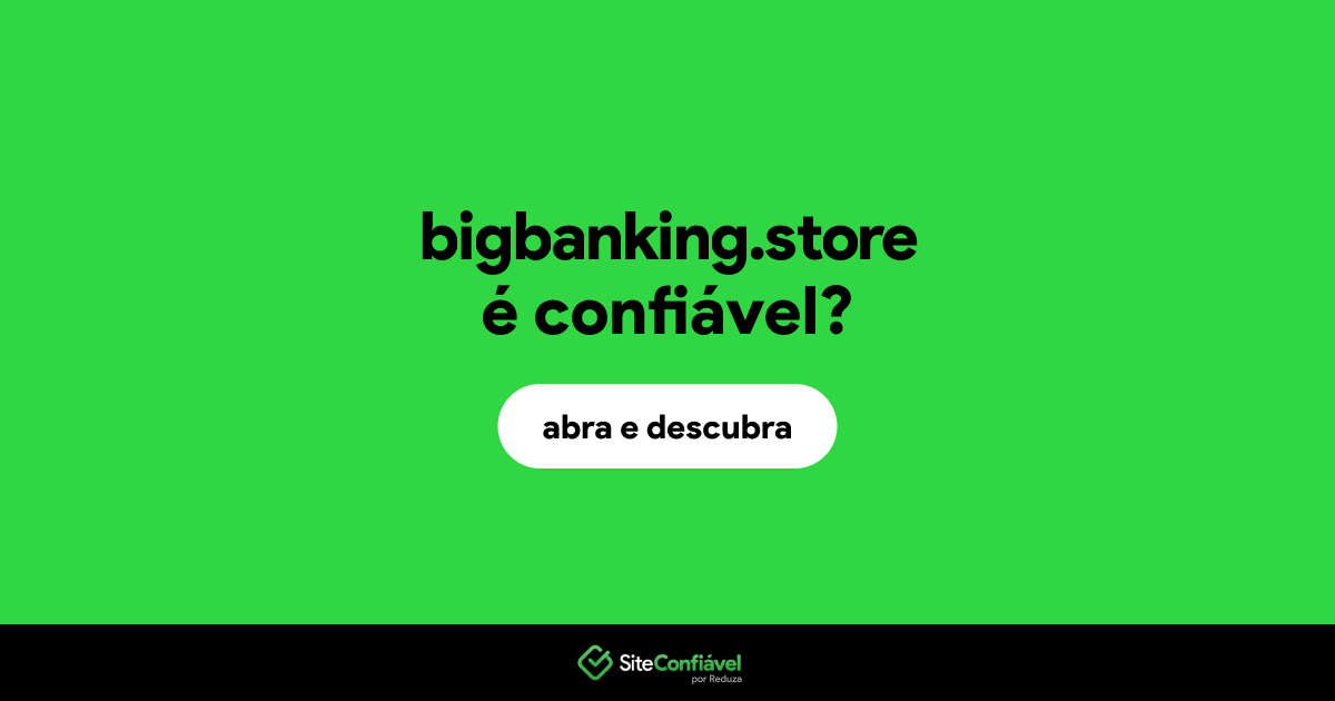 O site bigbanking.store é confiável?